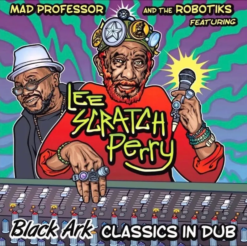 The vibrant, cartoonish album cover for "Black Ark Classics in Dub" by Mad Professor and The Robotiks featuring Lee "Scratch" Perry, with a graphic of the artists behind a mixing console.